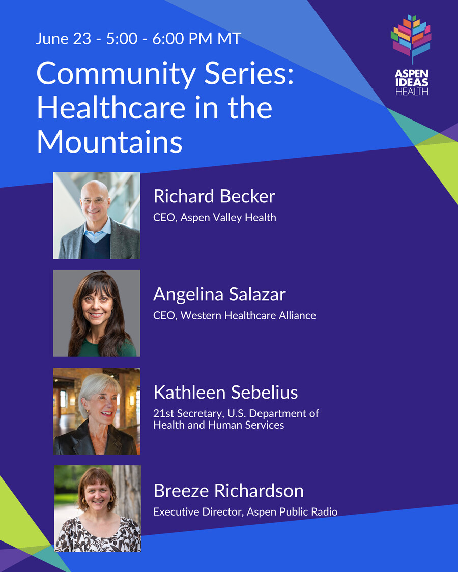 Community Series: Healthcare in the Mountains — speakers Richard Becker, Angelina Salazar, Kathleen Sebelius, and Breeze Richardson